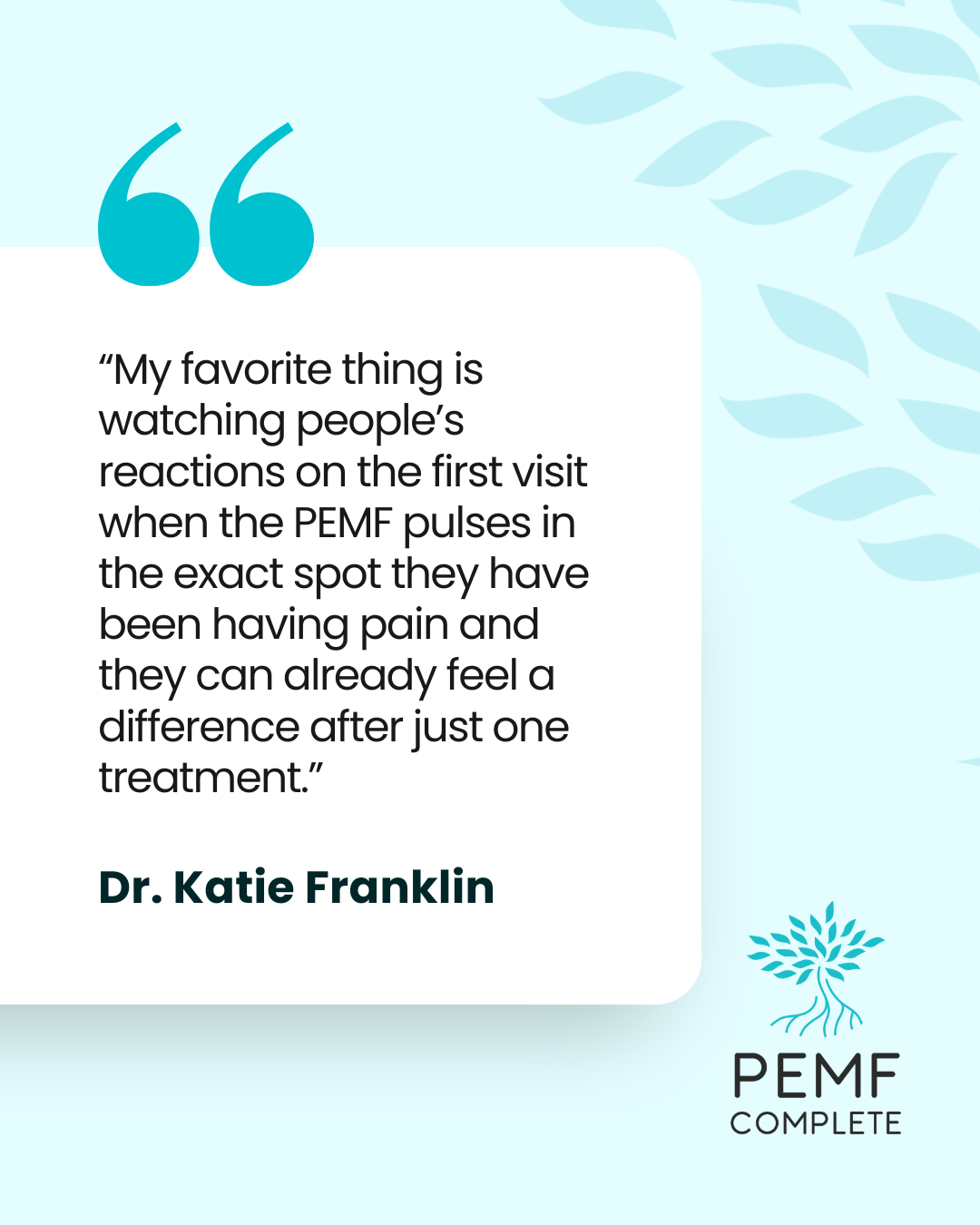 Quote from Dr. Katie Franklin about PEMF treatment effectiveness, with PEMF Complete logo and leaf pattern background